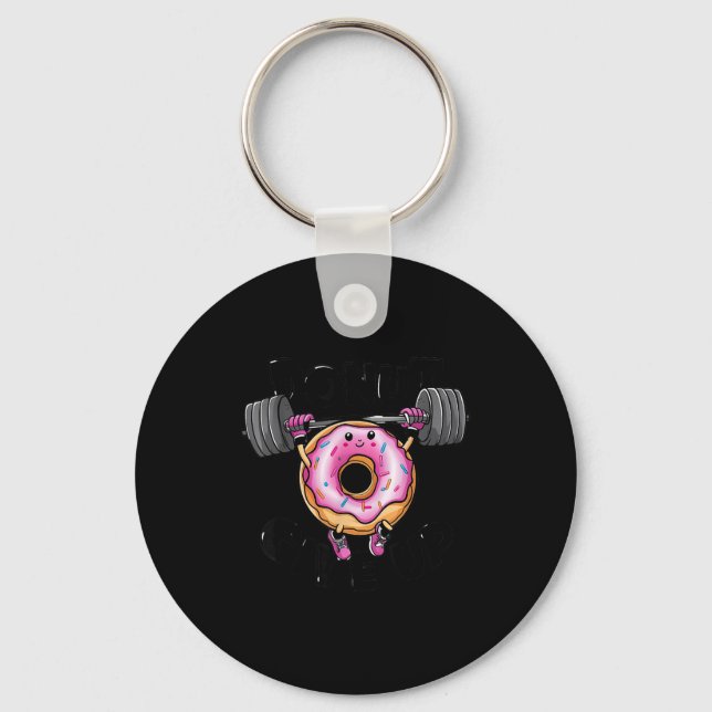 Funny Saying Donut Give Up Gym Weight Lifting Work Keychain (Front)