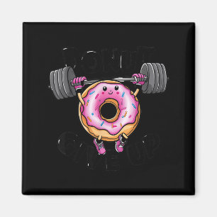 Funny Saying Donut Give Up Gym Weight Lifting Work Magnet