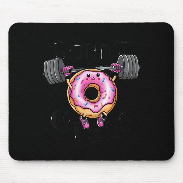 Funny Saying Donut Give Up Gym Weight Lifting Work Mouse Pad (Front)