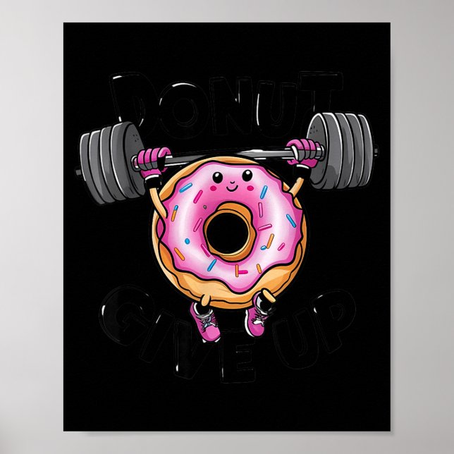 Funny Saying Donut Give Up Gym Weight Lifting Work Poster (Front)