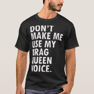 Funny Saying Drag Queen Gag Gift Gay Lgbt Gift  T-Shirt