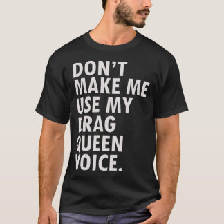 Funny Saying Drag Queen  Gag Gift Gay LGBT Gift T-Shirt