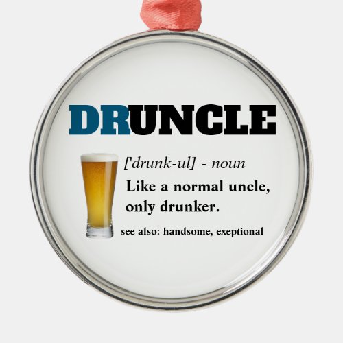 Funny Saying _ Druncle Funny Uncle Metal Ornament
