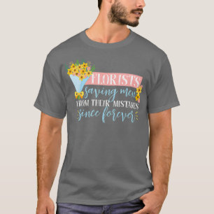 Funny Saying Flower Bouquet Design For Florists T-Shirt
