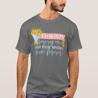 Funny Saying Flower Bouquet Design For Florists T-Shirt