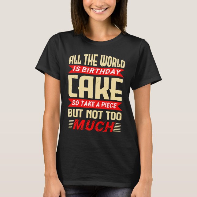 Funny Saying for Birthday Cake Gift T-Shirt (Front)