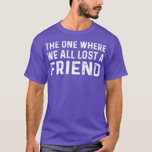 Funny Saying For Friends The One Where We All Lost T_Shirt