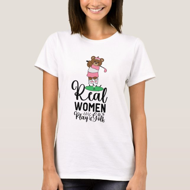 Funny Saying for golfer real women play golf T-Shirt (Front)