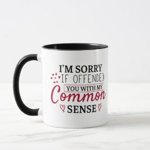 Funny saying Gag, I'm Sorry If I Offended You gift Mug