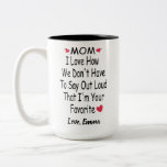 Funny Saying Gift For Mom With Custom Name Two-Tone Coffee Mug<br><div class="desc">mom I Love how we don't even need to say it loud that I'm your favorite ,  Personalized Funny Inspirational and sarcasm Gift From Son Or Daughter,  mom,  dad *** if you encounter any design problem or need help,  you can contact me for assistance.***</div>