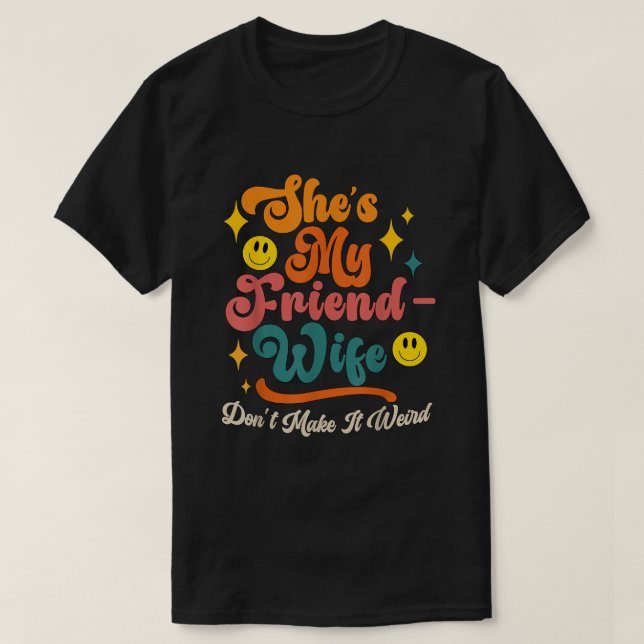 Funny Saying Groovy She's My Friend-Wife Dont Make T-Shirt (Design Front)