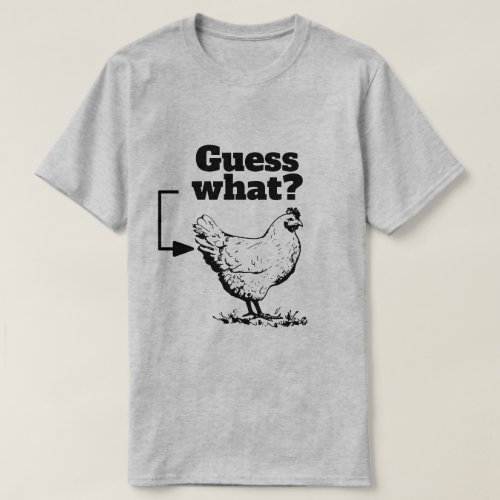 Funny Saying _ Guess What Chicken Butt T_Shirt