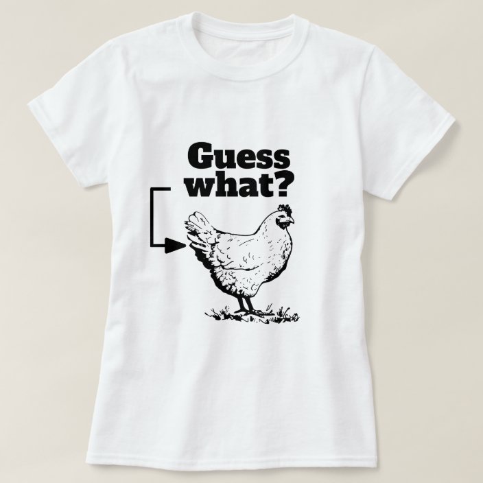 guess what chicken butt shirt