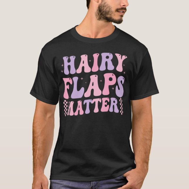 Funny Saying Hairy Flaps Matter Rude Joke Naughty  T-Shirt (Front)