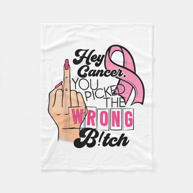 Funny Saying Hey Cancer You Cked The Wrong  Fleece Blanket (Front)
