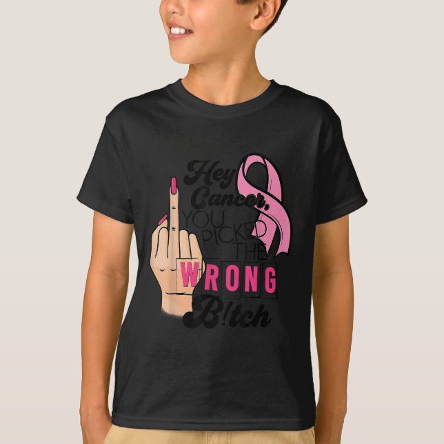 Funny Saying Hey Cancer You Cked The Wrong  T-Shirt (Front)