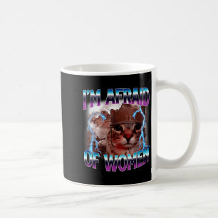 Funny Saying Humor Afraid Of Women Cat Meme Animal Coffee Mug