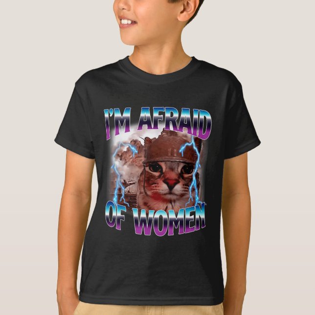 Funny Saying Humor Afraid Of Women Cat Meme Animal T-Shirt (Front)