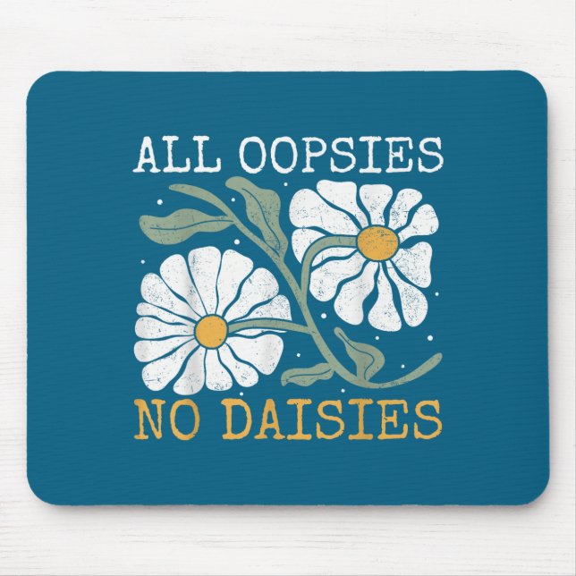 Funny Saying Humor All Oopsies No Daisies  Mouse Pad (Front)