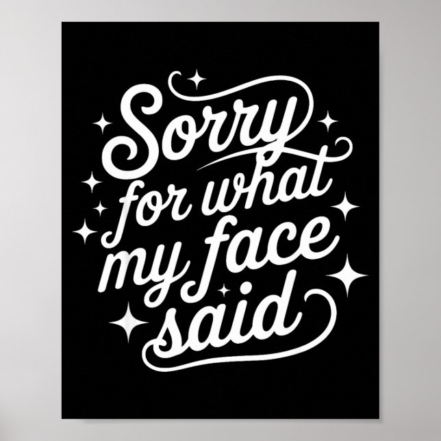 Funny Saying Humor Quote Sorry For What My Face Sa Poster (Front)