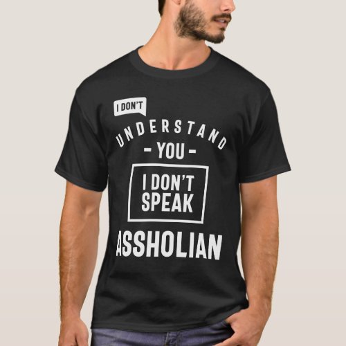 Funny saying I Dont Speak Assholian T_Shirt