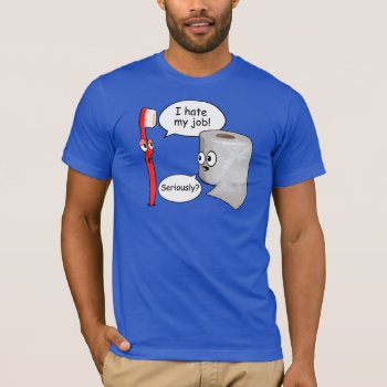 Funny Saying - I Hate My Job Toothbrush T-shirt by RobotFace at Zazzle