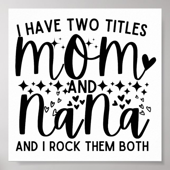 Funny Saying I Have Two Titles Mom And Nana Poster (Front)