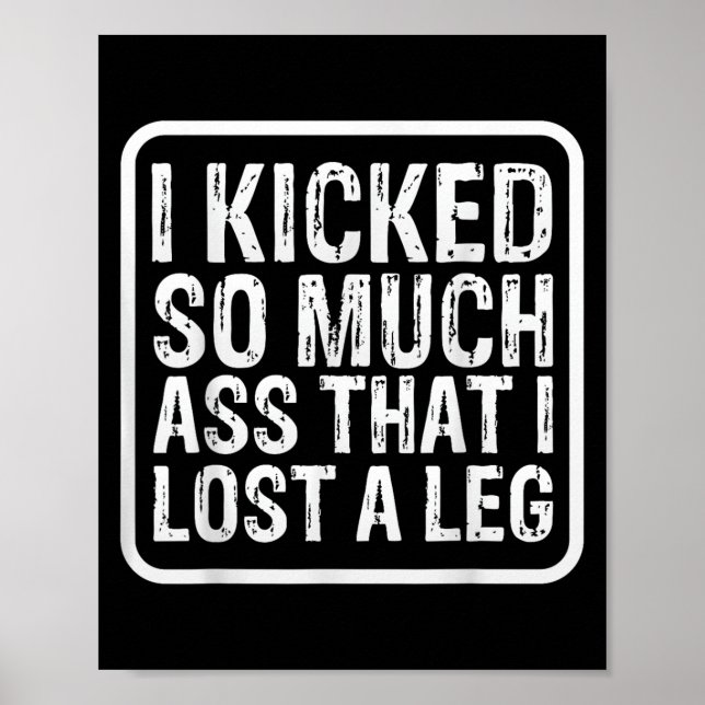 Funny Saying I Kicked So Much That I Lost A Leg Am Poster (Front)