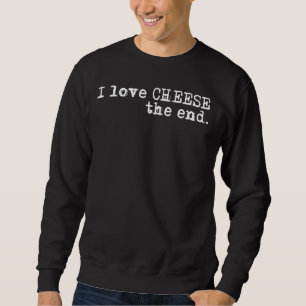 Funny Saying I Love Cheese Joke Cheddar Gouda Wife Sweatshirt