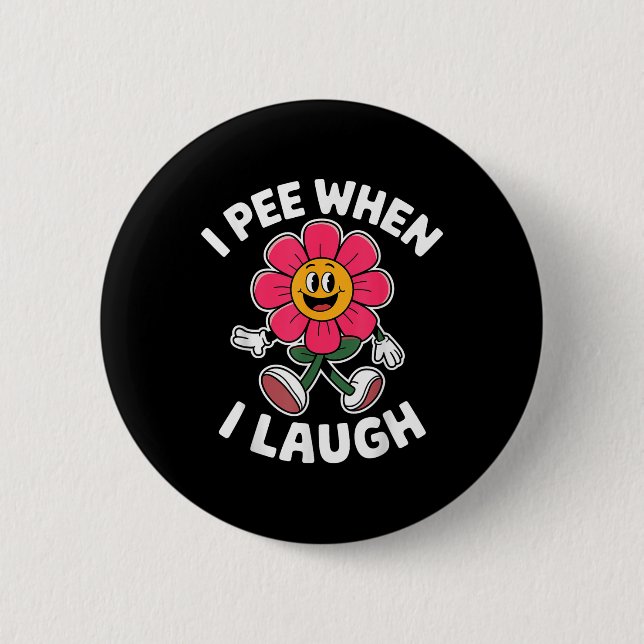 Funny Saying I Pee When I Laugh Flower Fun Pun Hil Button (Front)