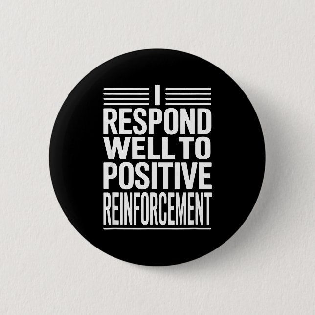 Funny saying i respond to positive reinforcement F Button (Front)