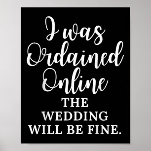 Funny Saying I Was Ordained Online The Wedding Wil Poster