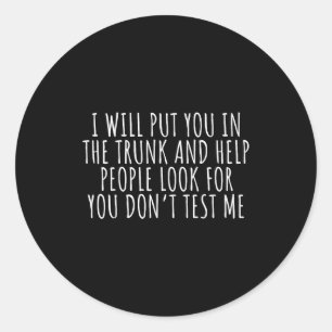 Funny Saying I Will Put You In The Truck Dark Humo Classic Round Sticker