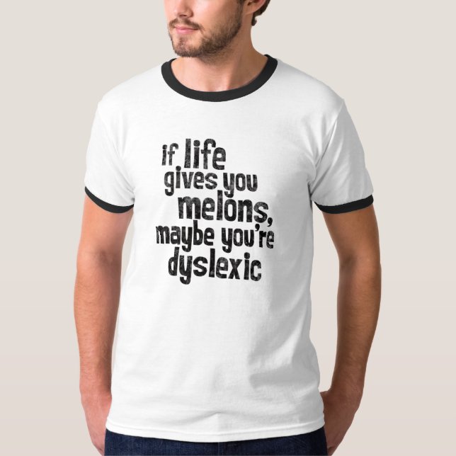 Funny Saying If Life Gives You Melons...Dyslexic T-Shirt (Front)