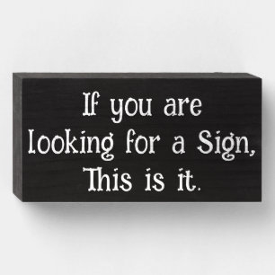 Funny Saying, If you are looking for a Sign