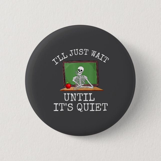 Funny Saying I'll Just Wait Until It's Quiet Women Button (Front)