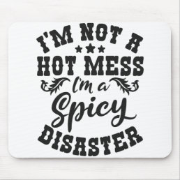 Funny Saying I&#39;m not Hot Mess I&#39;m a Spicy Disaster Mouse Pad