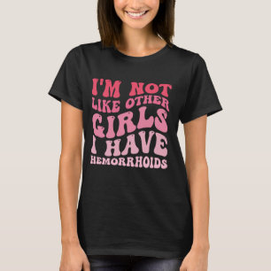funny saying I'm Not Like Other Girls I Have Hemor T-Shirt