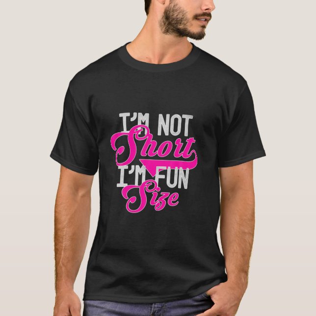 Funny Saying I'm Not Short I'm Fun Sized Design T-Shirt (Front)