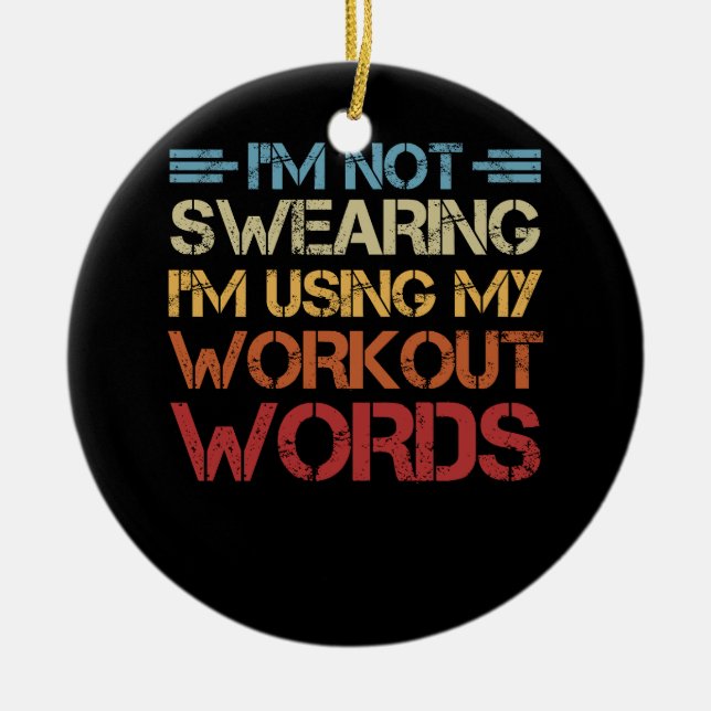 Funny Saying I'm Not Swearing I'm Using My Workout Ceramic Ornament (Front)