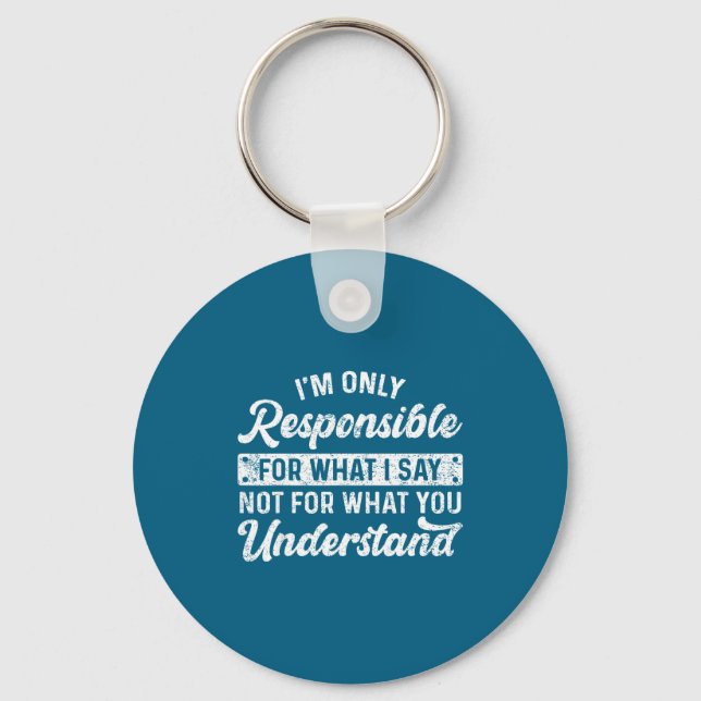 Funny Saying I'm Only Resnsible For What I Say Sar Keychain (Front)