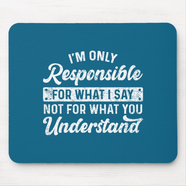 Funny Saying I'm Only Resnsible For What I Say Sar Mouse Pad (Front)