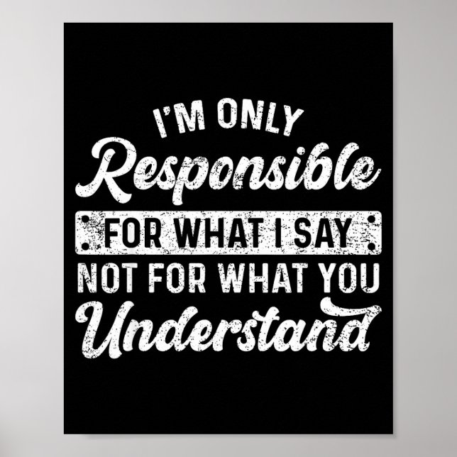 Funny Saying I'm Only Resnsible For What I Say Sar Poster (Front)
