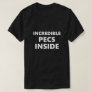 Funny Saying Incredible Pecs Inside Humor Humorous T-Shirt