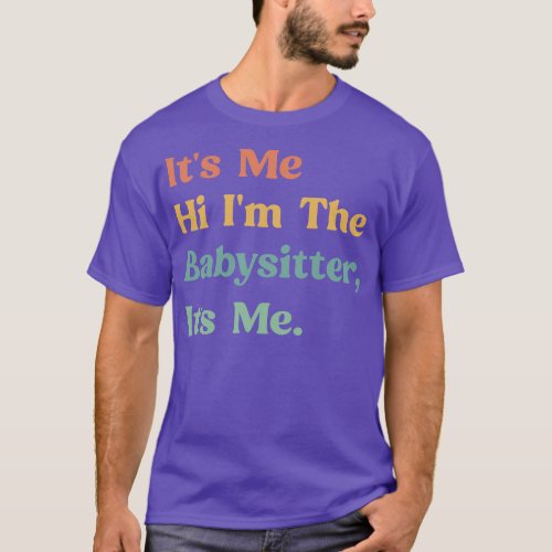Funny Saying Its Me Hi Im The Babysitter Its Me Fa T_Shirt