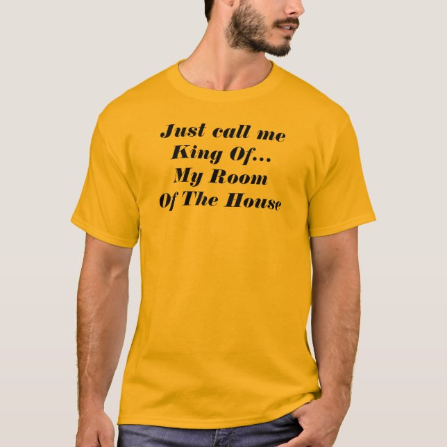 Funny Saying King Of My Room Goofy Humorous T-Shirt (Front)