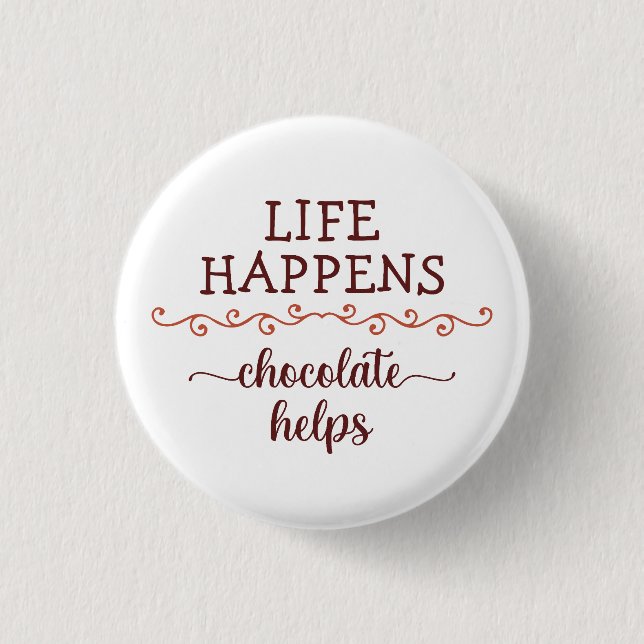 Funny saying Life happens chocolate helps chocolat Button (Front)