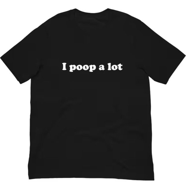 Funny Saying Meme I Poop A Lot T-Shirt (Creator Uploaded)