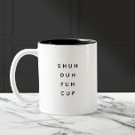 Funny Saying Modern Coworker Birthday Quote Two-Tone Coffee Mug<br><div class="desc">Trendy,  stylish,  funny coffee mug saying "Shu duh fuh cup" in modern typography on the two-toned coffee mug. Perfect birthday gift for the awesome coworker,  buddy,  bestie or boy-friend. Available in many more interior colors.</div>