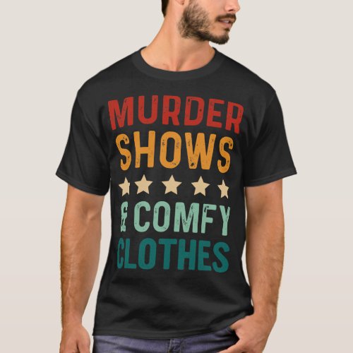 Funny Saying Murder Shows Comfy Clothes Vintage T_Shirt